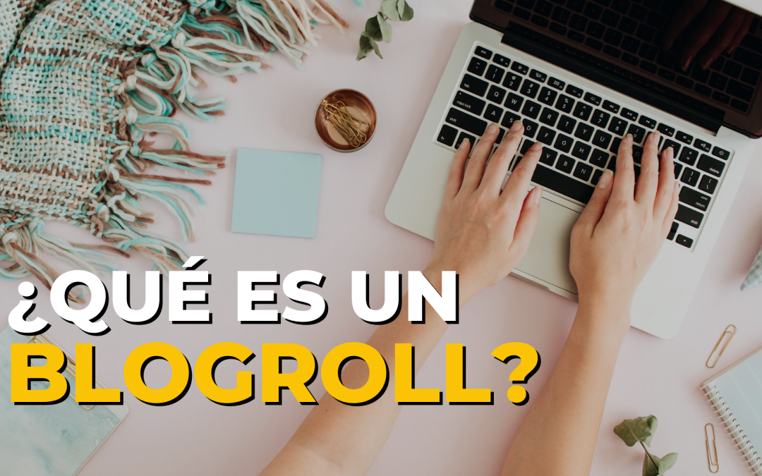 ¿Qué es un Blogroll y beneficios en el Marketing Digital?